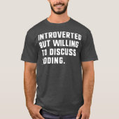 Introvert maar bereid om codering grappig te bespr t-shirt (Voorkant)