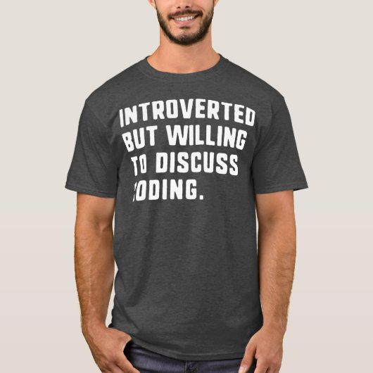 Introvert maar bereid om codering grappig te bespr t-shirt (Voorkant)
