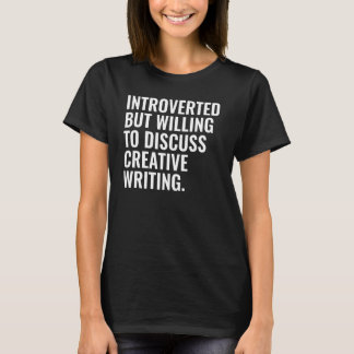 Introvert, maar bereid om creatief schrijven te be t-shirt