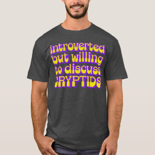 Introvert maar bereid om cryptides te bespreken t-shirt