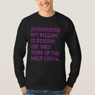 Introvert, maar bereid om de Emo uit de jaren 2000 T-shirt