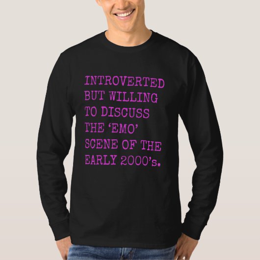 Introvert, maar bereid om de Emo uit de jaren 2000 T-shirt (Voorkant)