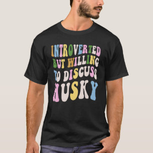 Introvert maar bereid om husky te bespreken t-shirt