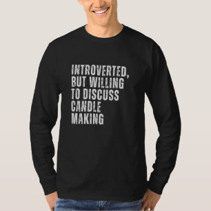 Introvert, maar bereid om kaars maken te bespreken t-shirt