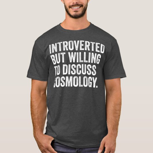Introvert maar bereid om kosmologie te bespreken t-shirt (Voorkant)