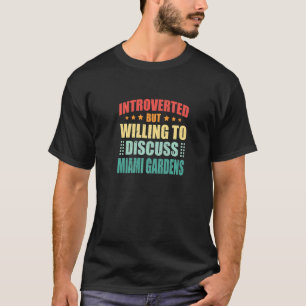 Introvert, maar bereid om Miami Gardens A te bespr T-shirt
