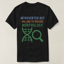 Introvert maar bereid om morfologie te bespreken t-shirt