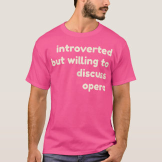 Introvert maar bereid om Opera Funny Int te bespre T-shirt