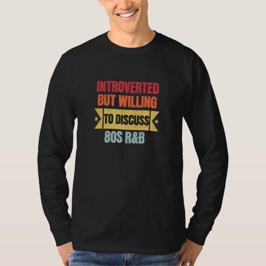Introvert, maar bereid om over 80s R&B te praten T-shirt (Voorkant)