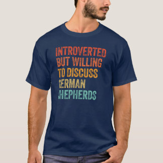 Introvert maar bereid om over Duitse Herders te pr T-shirt