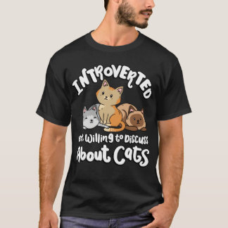 Introvert maar bereid om over katten te discussiër t-shirt