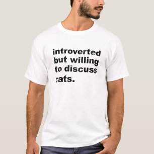 Introvert, maar bereid om over katten te praten, k t-shirt