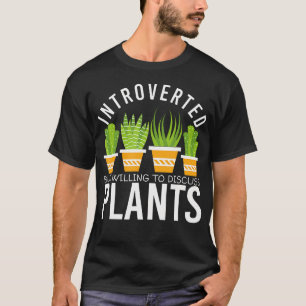 Introvert, maar bereid om over planten te praten t-shirt