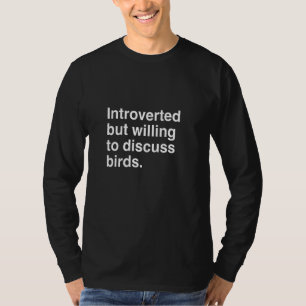 Introvert, maar bereid om over vogels te praten t-shirt