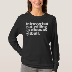Introvert maar bereid om Pitbull Funny P bespreken T-shirt