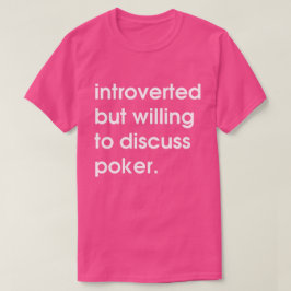 Introvert maar bereid om poker te bespreken. t-shirt