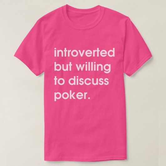 Introvert maar bereid om poker te bespreken. t-shirt (Design voorkant)