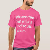 Introvert maar bereid om poker te bespreken. t-shirt (Voorkant)