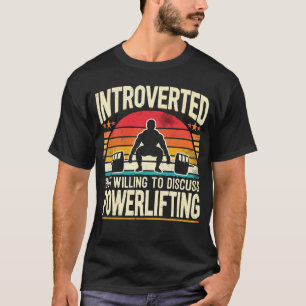 Introvert maar bereid om powerlifting te bespreken t-shirt
