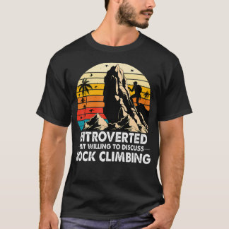 Introvert, maar bereid om rockclimmen te bespreken t-shirt