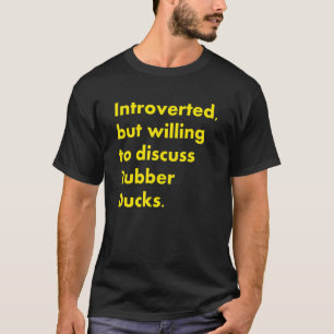 Introvert maar bereid om rubberen eenden QU te bes T-shirt