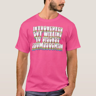 Introvert maar bereid om sadomasochisme te besprek t-shirt