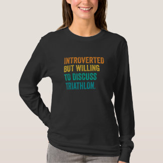 Introvert, maar bereid om triatlon hardlopen te be t-shirt
