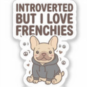 Introvert Maar Ik Hou Van Franse Bulldog Ontwerp Sticker (Voorkant)