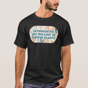 Introverte Bereid Om Over Planten Tuinieren Te Pra T-shirt