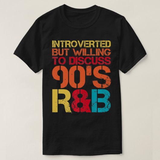 introverte maar bereid om 90s RnB R&B int te bespr T-shirt (Design voorkant)