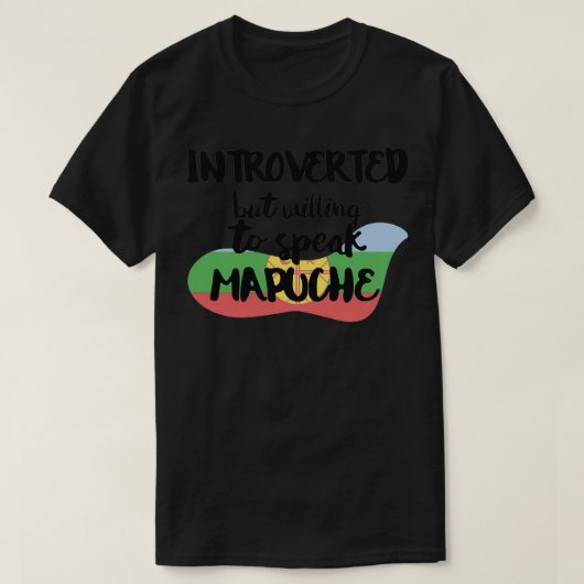 Introverte maar bereid om Mapuche te spreken T-shirt (Design voorkant)