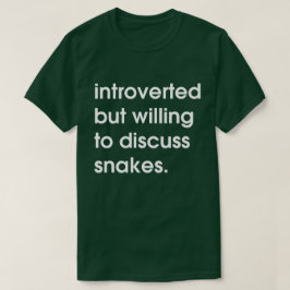Introverte maar bereid om slangen te bespreken. t-shirt
