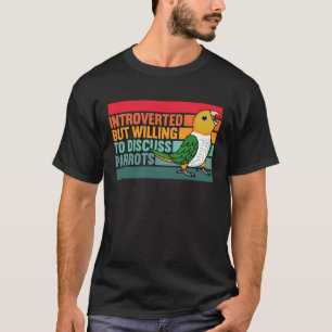 Introverte maar papegaaien Witte buikbuik Caique T-shirt