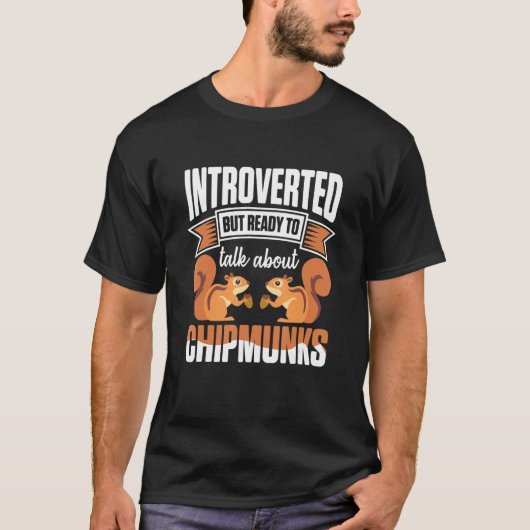 Introverted But Ready To Talk About Chipmunks T-shirt (Voorkant)