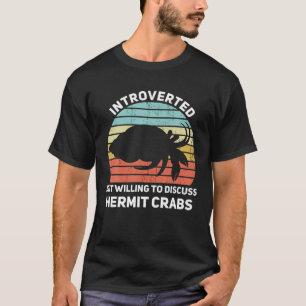 Introverted but wiilling to Discussion Hermit Crab T-shirt