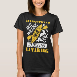 Introverted but wiilling to Discussion Kayakeek T-shirt