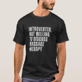 Introverted but Willing to Discusision of Massage  T-shirt (Voorkant)