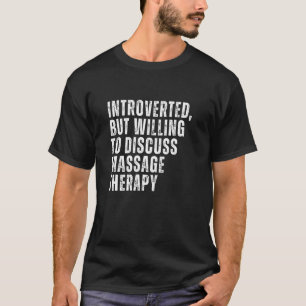Introverted but Willing to Discusision of Massage  T-shirt