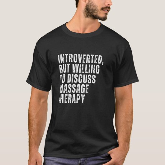 Introverted but Willing to Discusision of Massage T-shirt (Voorkant)