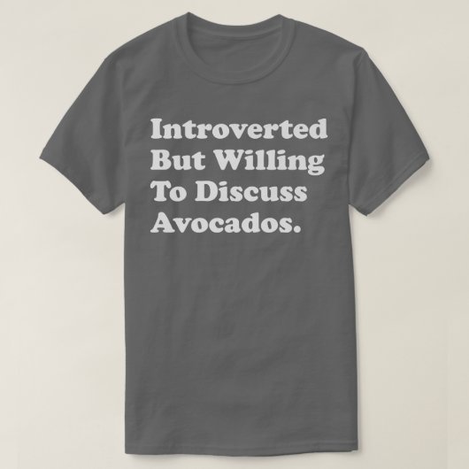 Introverted But Willing To Discuss Avocados T-shirt (Design voorkant)