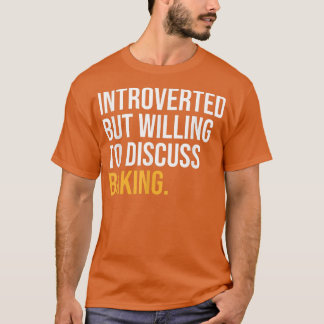 INTROVERTED BUT WILLING TO DISCUSS BAKING FUNNY  T-SHIRT