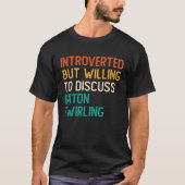 Introverted But Willing To Discuss Baton Twirling T-shirt (Voorkant)