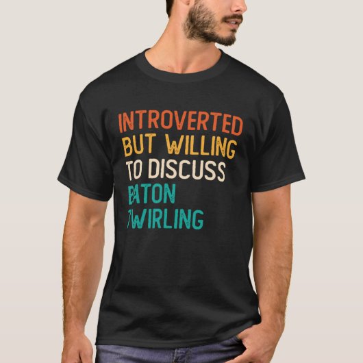Introverted But Willing To Discuss Baton Twirling T-shirt (Voorkant)