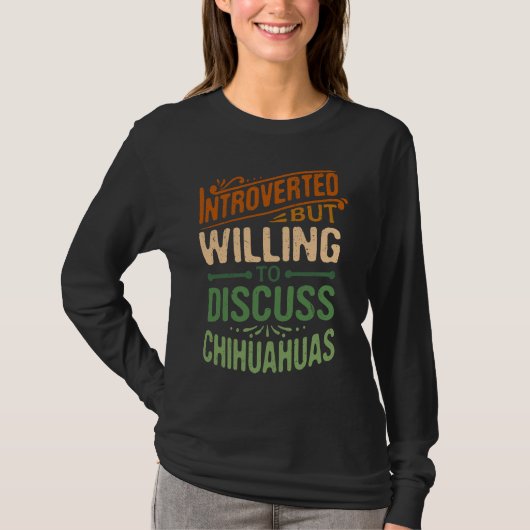 Introverted But Willing To Discuss Chihuahuas 1 T-shirt (Voorkant)