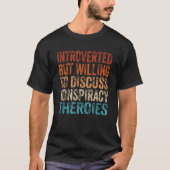 Introverted But Willing To Discuss Conspiracy Theo T-shirt (Voorkant)