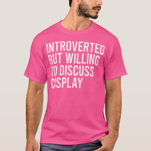 Introverted But Willing To Discuss Cosplay T-shirt (Voorkant)
