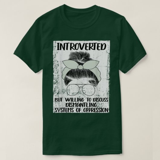 Introverted But Willing To Discuss Dismantling Sys T-shirt (Design voorkant)