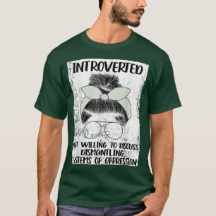 Introverted But Willing To Discuss Dismantling Sys T-shirt
