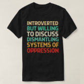 Introverted But Willing To Discuss Dismantling Sys T-shirt (Design voorkant)