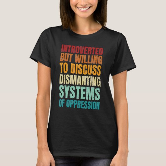 Introverted But Willing To Discuss Dismantling Sys T-shirt (Voorkant)